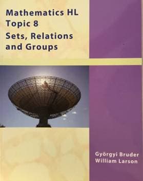 Mathematics HL Topic 8 — Sets, Relations and Groups